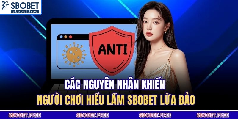 Các nguyên nhân khiến người chơi hiểu lầm SBOBET lừa đảo