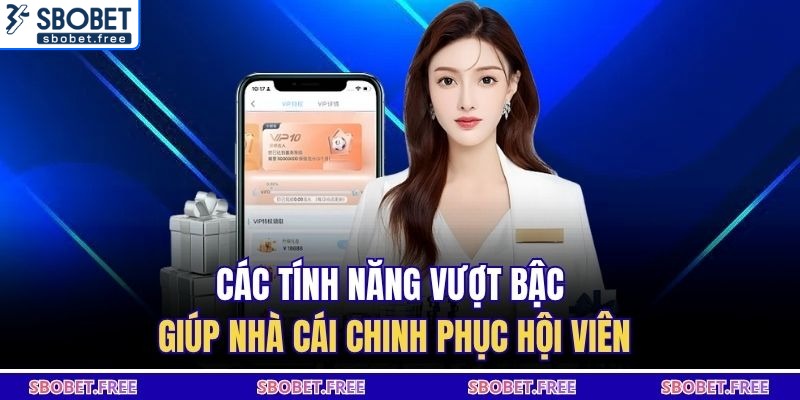 Các tính năng vượt bậc giúp nhà cái chinh phục hội viên