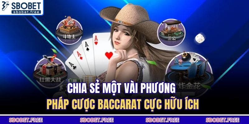 Chia sẻ một vài phương pháp cược baccarat cực hữu ích