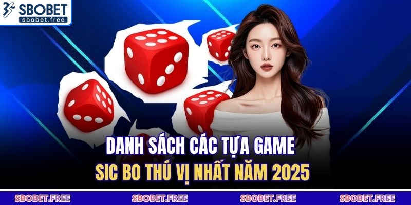 Danh sách các tựa game sic bo thú vị nhất năm 2025
