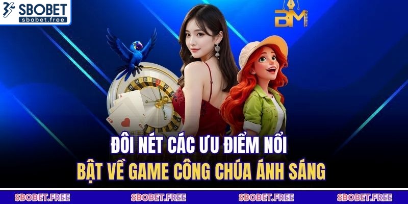 Đôi nét các ưu điểm nổi bật về game công chúa ánh sáng
