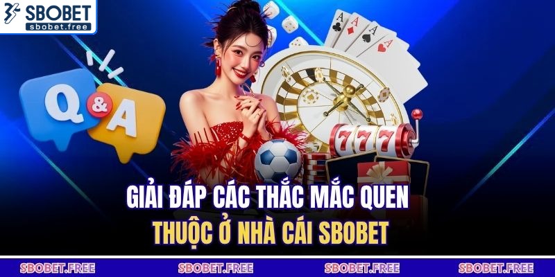 Giải đáp các thắc mắc quen thuộc ở nhà cái Sbobet