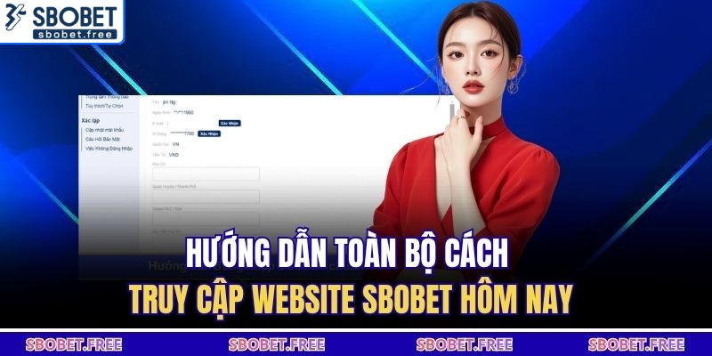 Hướng dẫn toàn bộ cách truy cập website Sbobet hôm nay