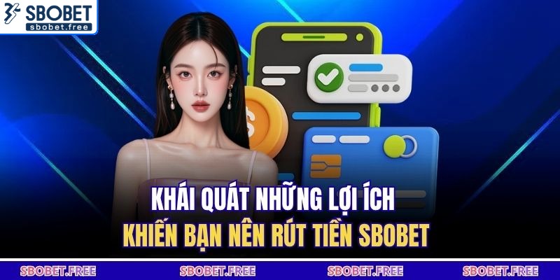 Khái quát những lợi ích khiến bạn nên rút tiền SBOBET