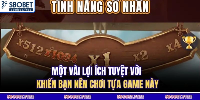 Một vài lợi ích tuyệt vời khiến bạn nên chơi tựa game này