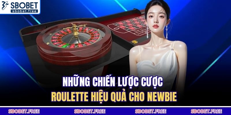Những chiến lược cược roulette hiệu quả cho newbie