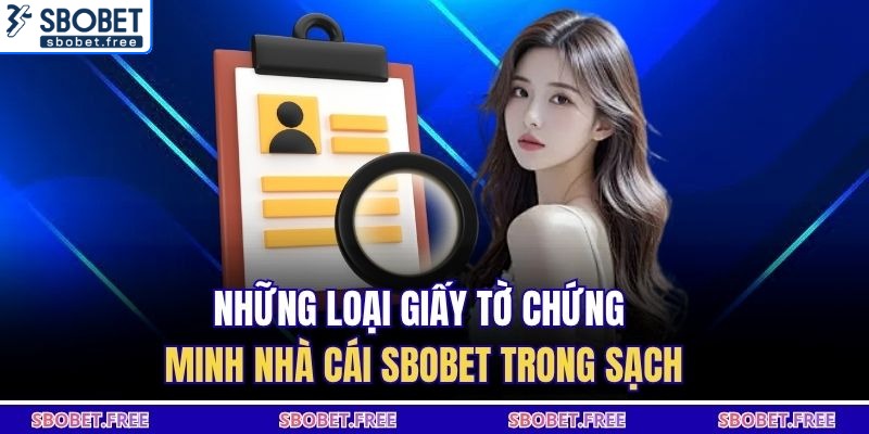 Những loại giấy tờ chứng minh nhà cái SBOBET trong sạch