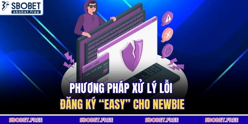 Phương pháp xử lý lỗi đăng ký “easy” cho newbie