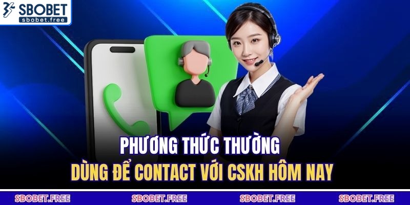 Phương thức thường dùng để contact với CSKH hôm nay