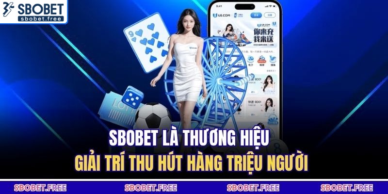 Sbobet là thương hiệu giải trí thu hút hàng triệu người