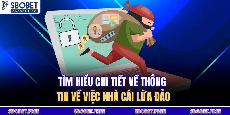 Tìm hiểu chi tiết về thông tin về việc nhà cái lừa đảo