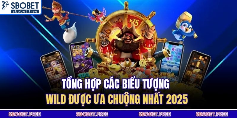Tổng hợp các biểu tượng Wild được ưa chuộng nhất 2025
