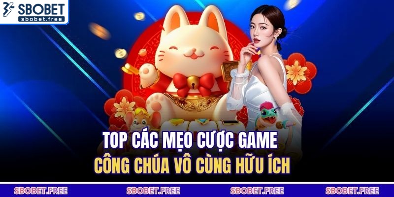TOP các mẹo cược game công chúa vô cùng hữu ích