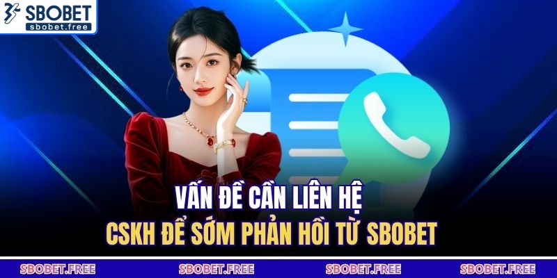 Vấn đề cần liên hệ CSKH để sớm phản hồi từ Sbobet